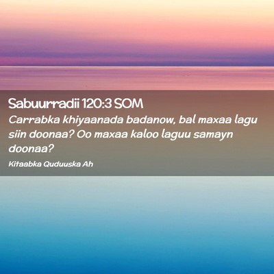Picture 02 - Sabuurradii 120:3 SOM - Carrabka khiyaanada badanow, bal maxaa lagu siin - Bible Verse Picture
