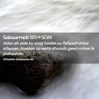 Picture 02 - Sabuurradii 120:4 SOM - Adoo ah sida ku xoog badan oo fallaadhihiisa - Bible Verse Picture