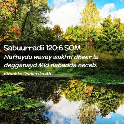 Picture 02 - Sabuurradii 120:6 SOM - Naftaydu waxay wakhti dheer la degganayd Mid - Bible Verse Picture