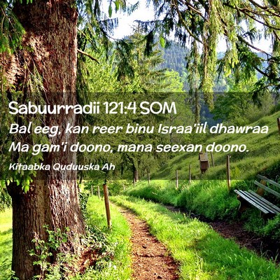 Picture 02 - Sabuurradii 121:4 SOM - Bal eeg, kan reer binu Israa'iil dhawraa Ma gam'i - Bible Verse Picture