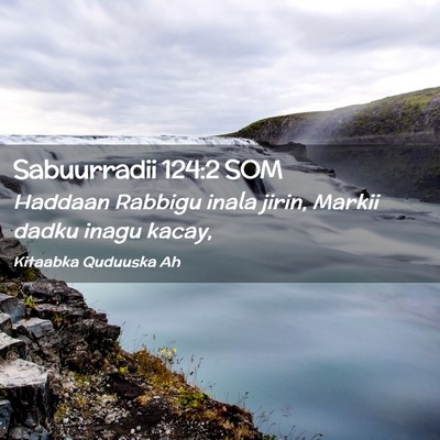 Picture 02 - Sabuurradii 124:2 SOM - Haddaan Rabbigu inala jirin, Markii dadku inagu - Bible Verse Picture