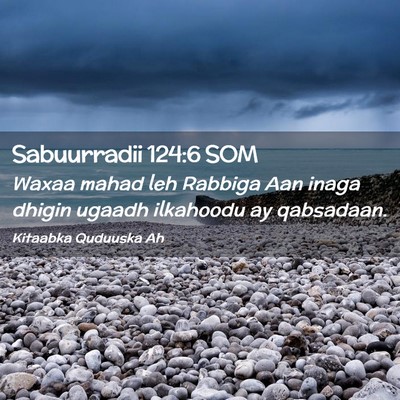 Picture 02 - Sabuurradii 124:6 SOM - Waxaa mahad leh Rabbiga Aan inaga dhigin ugaadh - Bible Verse Picture