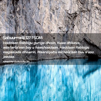 Picture 02 - Sabuurradii 127:1 SOM - Haddaan Rabbigu guriga dhisin, Kuwa dhisaya, - Bible Verse Picture