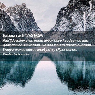 Picture 02 - Sabuurradii 127:2 SOM - Faa'iido idiinma leh inaad aroor hore kacdaan oo - Bible Verse Picture
