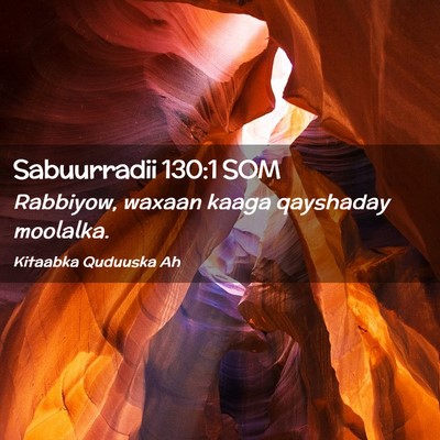 Picture 02 - Sabuurradii 130:1 SOM - Rabbiyow, waxaan kaaga qayshaday - Bible Verse Picture
