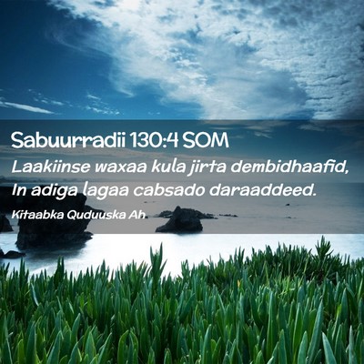 Picture 02 - Sabuurradii 130:4 SOM - Laakiinse waxaa kula jirta dembidhaafid, In adiga - Bible Verse Picture