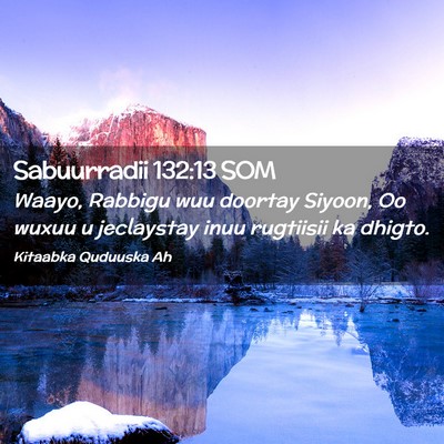 Picture 02 - Sabuurradii 132:13 SOM - Waayo, Rabbigu wuu doortay Siyoon, Oo wuxuu u - Bible Verse Picture