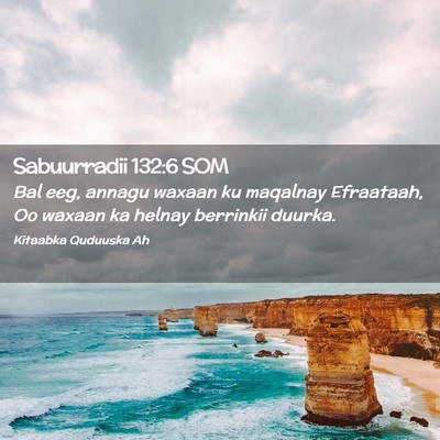 Picture 02 - Sabuurradii 132:6 SOM - Bal eeg, annagu waxaan ku maqalnay Efraataah, Oo - Bible Verse Picture
