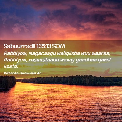 Picture 02 - Sabuurradii 135:13 SOM - Rabbiyow, magacaagu weligiisba wuu waaraa, - Bible Verse Picture