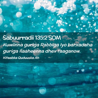 Picture 02 - Sabuurradii 135:2 SOM - Kuwiinna guriga Rabbiga Iyo barxadaha guriga - Bible Verse Picture
