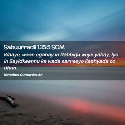 Picture 02 - Sabuurradii 135:5 SOM - Waayo, waan ogahay in Rabbigu weyn yahay, Iyo in - Bible Verse Picture