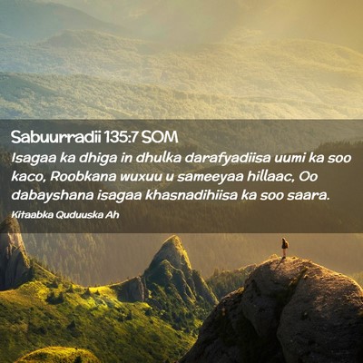 Picture 02 - Sabuurradii 135:7 SOM - Isagaa ka dhiga in dhulka darafyadiisa uumi ka - Bible Verse Picture