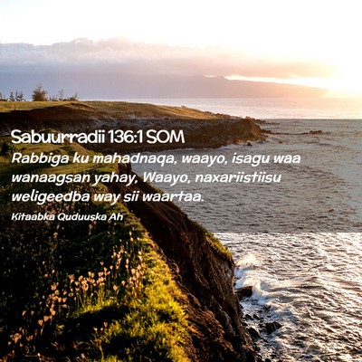 Picture 02 - Sabuurradii 136:1 SOM - Rabbiga ku mahadnaqa, waayo, isagu waa wanaagsan - Bible Verse Picture