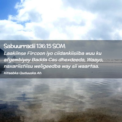 Picture 02 - Sabuurradii 136:15 SOM - Laakiinse Fircoon iyo ciidankiisiiba wuu ku - Bible Verse Picture