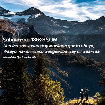 Picture 02 - Sabuurradii 136:23 SOM - Kan ina soo xusuustay markaan gunta ahayn, Waayo, - Bible Verse Picture