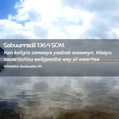 Picture 02 - Sabuurradii 136:4 SOM - Kan keligiis sameeya yaabab waaweyn, Waayo, - Bible Verse Picture