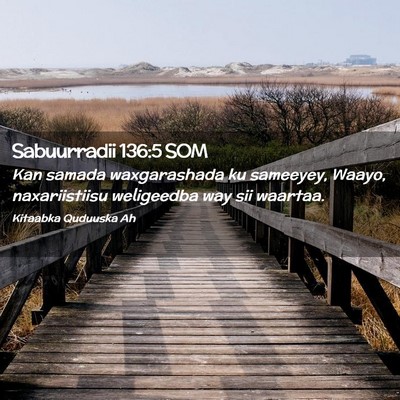 Picture 02 - Sabuurradii 136:5 SOM - Kan samada waxgarashada ku sameeyey, Waayo, - Bible Verse Picture