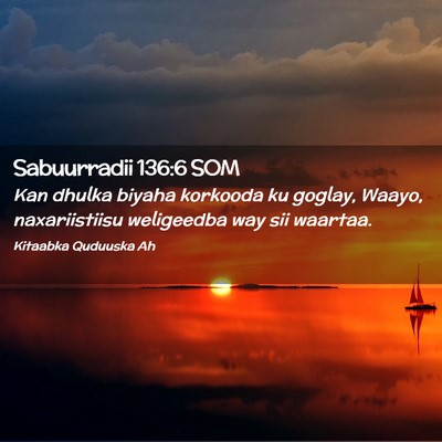 Picture 02 - Sabuurradii 136:6 SOM - Kan dhulka biyaha korkooda ku goglay, Waayo, - Bible Verse Picture