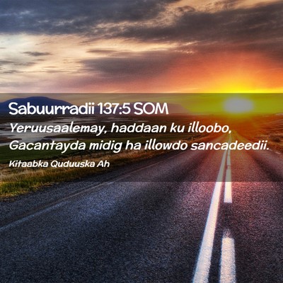 Picture 02 - Sabuurradii 137:5 SOM - Yeruusaalemay, haddaan ku illoobo, Gacantayda - Bible Verse Picture