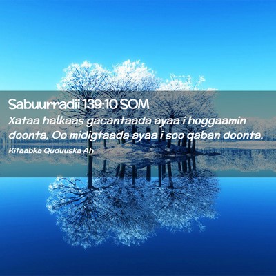 Picture 02 - Sabuurradii 139:10 SOM - Xataa halkaas gacantaada ayaa i hoggaamin doonta, - Bible Verse Picture