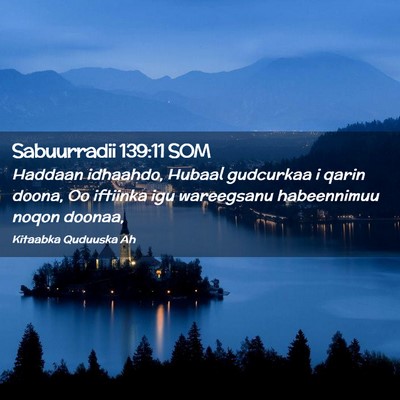 Picture 02 - Sabuurradii 139:11 SOM - Haddaan idhaahdo, Hubaal gudcurkaa i qarin doona, - Bible Verse Picture