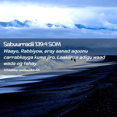 Picture 02 - Sabuurradii 139:4 SOM - Waayo, Rabbiyow, eray aanad aqoonu carrabkayga - Bible Verse Picture