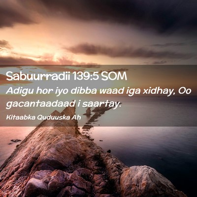 Picture 02 - Sabuurradii 139:5 SOM - Adigu hor iyo dibba waad iga xidhay, Oo - Bible Verse Picture