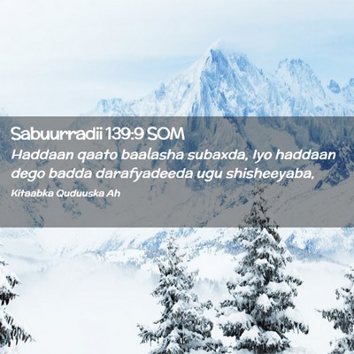 Picture 02 - Sabuurradii 139:9 SOM - Haddaan qaato baalasha subaxda, Iyo haddaan dego - Bible Verse Picture