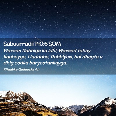 Picture 02 - Sabuurradii 140:6 SOM - Waxaan Rabbiga ku idhi, Waxaad tahay Ilaahayga, - Bible Verse Picture