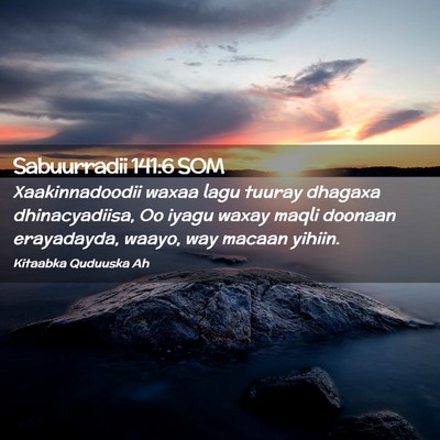 Picture 02 - Sabuurradii 141:6 SOM - Xaakinnadoodii waxaa lagu tuuray dhagaxa - Bible Verse Picture