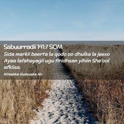 Picture 02 - Sabuurradii 141:7 SOM - Sida markii beerta la qodo oo dhulka la jeexo - Bible Verse Picture