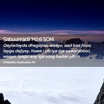 Picture 02 - Sabuurradii 142:6 SOM - Qayladayda dhegayso, waayo, aad baa hoos laygu - Bible Verse Picture