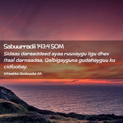 Picture 02 - Sabuurradii 143:4 SOM - Sidaas daraaddeed ayaa ruuxaygu iigu dhex itaal - Bible Verse Picture