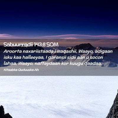 Picture 02 - Sabuurradii 143:8 SOM - Aroorta naxariistaada i maqashii, Waayo, adigaan - Bible Verse Picture
