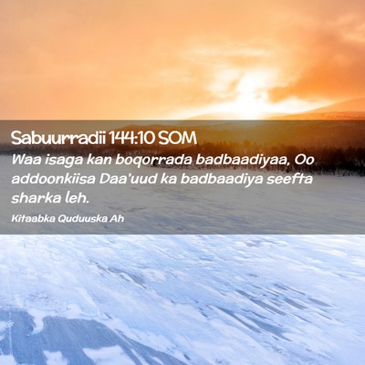 Picture 02 - Sabuurradii 144:10 SOM - Waa isaga kan boqorrada badbaadiyaa, Oo - Bible Verse Picture