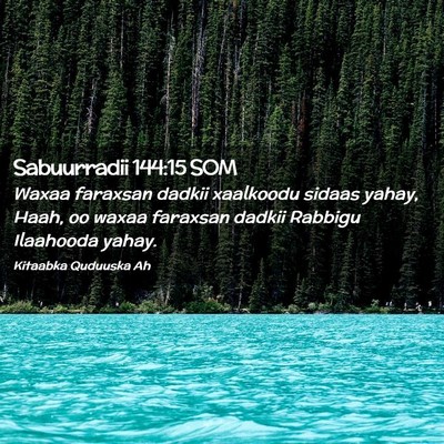 Picture 02 - Sabuurradii 144:15 SOM - Waxaa faraxsan dadkii xaalkoodu sidaas yahay, - Bible Verse Picture