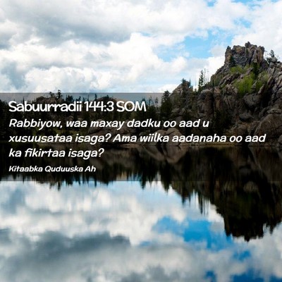 Picture 02 - Sabuurradii 144:3 SOM - Rabbiyow, waa maxay dadku oo aad u xusuusataa - Bible Verse Picture