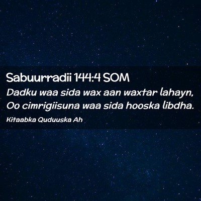 Picture 02 - Sabuurradii 144:4 SOM - Dadku waa sida wax aan waxtar lahayn, Oo - Bible Verse Picture