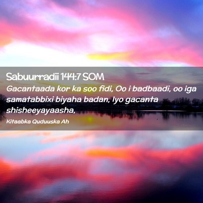 Picture 02 - Sabuurradii 144:7 SOM - Gacantaada kor ka soo fidi, Oo i badbaadi, oo iga - Bible Verse Picture