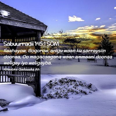 Picture 02 - Sabuurradii 145:1 SOM - Ilaahayow, Boqorow, anigu waan ku sarraysiin - Bible Verse Picture