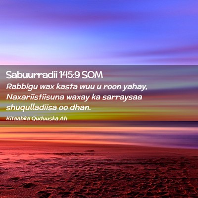 Picture 02 - Sabuurradii 145:9 SOM - Rabbigu wax kasta wuu u roon yahay, - Bible Verse Picture