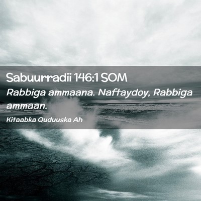 Picture 02 - Sabuurradii 146:1 SOM - Rabbiga ammaana. Naftaydoy, Rabbiga - Bible Verse Picture