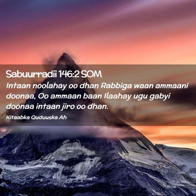 Picture 02 - Sabuurradii 146:2 SOM - Intaan noolahay oo dhan Rabbiga waan ammaani - Bible Verse Picture