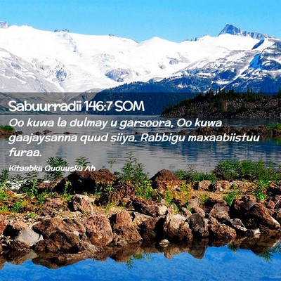 Picture 02 - Sabuurradii 146:7 SOM - Oo kuwa la dulmay u garsoora, Oo kuwa gaajaysanna - Bible Verse Picture