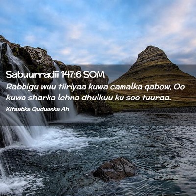 Picture 02 - Sabuurradii 147:6 SOM - Rabbigu wuu tiiriyaa kuwa camalka qabow, Oo kuwa - Bible Verse Picture