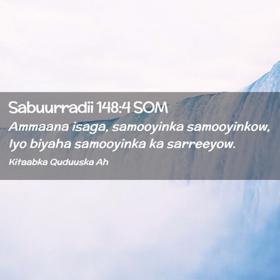 Picture 02 - Sabuurradii 148:4 SOM - Ammaana isaga, samooyinka samooyinkow, Iyo biyaha - Bible Verse Picture