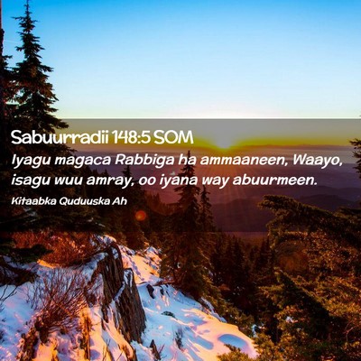 Picture 02 - Sabuurradii 148:5 SOM - Iyagu magaca Rabbiga ha ammaaneen, Waayo, isagu - Bible Verse Picture