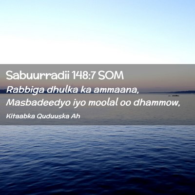Picture 02 - Sabuurradii 148:7 SOM - Rabbiga dhulka ka ammaana, Masbadeedyo iyo moolal - Bible Verse Picture