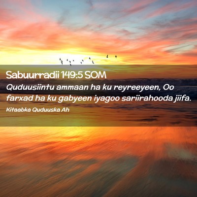 Picture 02 - Sabuurradii 149:5 SOM - Quduusiintu ammaan ha ku reyreeyeen, Oo farxad ha - Bible Verse Picture