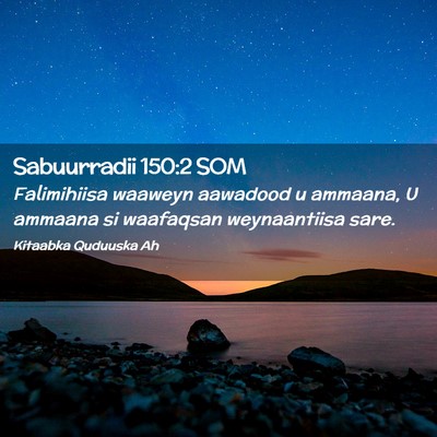 Picture 02 - Sabuurradii 150:2 SOM - Falimihiisa waaweyn aawadood u ammaana, U ammaana - Bible Verse Picture